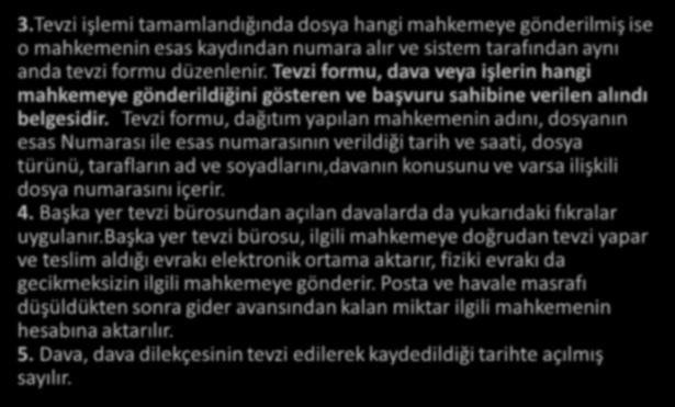 Tevzi işlemi tamamlandığında dosya hangi mahkemeye gönderilmiş ise o mahkemenin esas kaydından numara alır ve sistem tarafından aynı anda tevzi formu düzenlenir.