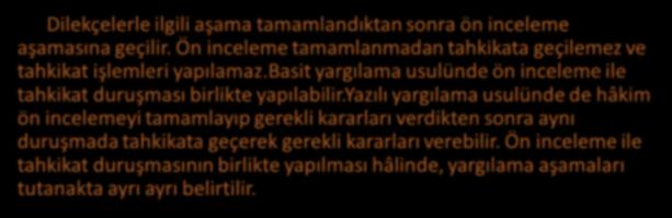 Ön inceleme tamamlanmadan tahkikata geçilemez ve tahkikat işlemleri yapılamaz.basit yargılama usulünde ön inceleme ile tahkikat duruşması birlikte yapılabilir.