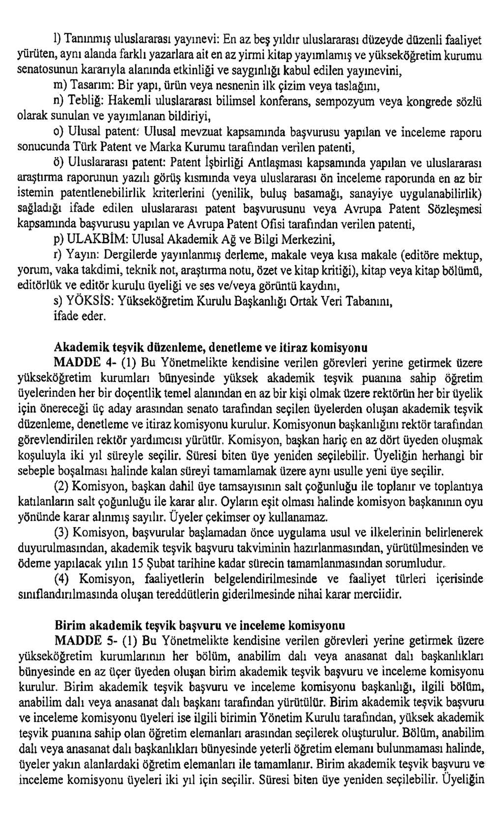 l) Tanınmış uluslararası yayınevi: En az beş yıldır uluslararası düzeyde düzenli faaliyet yürüten, aynı alanda farklı yazarlara ait en az yirmi kitap yayımlamış ve yükseköğretim kurumu senatosunun