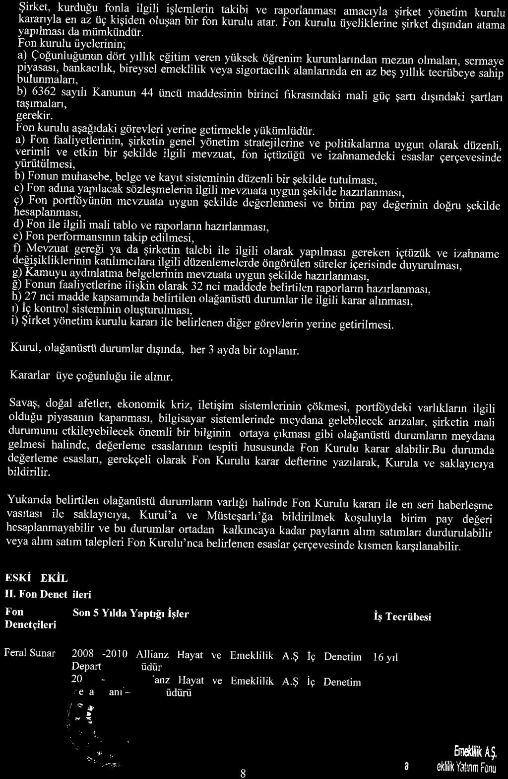 *'t1 ket:., _kurdug"., fonla, ilgil,i i?lemlerln takibi ve raporianması amacıyla şirket yönetim kurulu la en azuçkışiden oluşan bir fon kurulu atar.