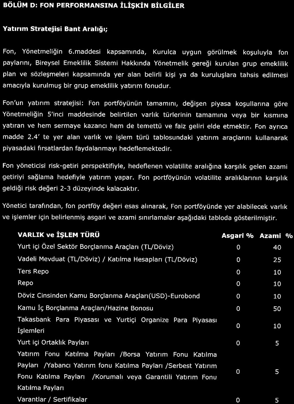 BOLUM D: FON PERFORMANSINA İLİŞKİN BİLGİLER Yatırım Stratejisi Bant Aralığı; Fon, Yönetmeliğin S. maddesi kapsaminda. Kurulca uygun görülmek koşuluyla fon paylarım.