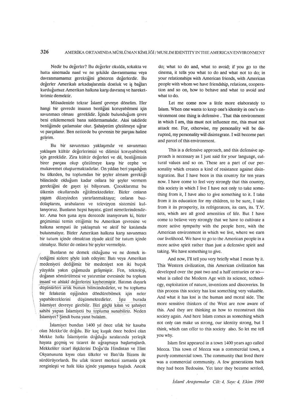 326 AMERiKA ORTAMINDA MÜSLÜMAN KİMLiG i 1 MUSLIM IDENTITY IN Tl le AMERICAN El\r'VIRON~E!'IT Nedir bu değerler?