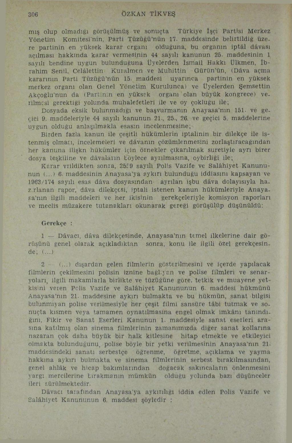 306 ÖZKAN TİKVEŞ mış olup olmadığı görüşülmüş ve sonuçta Türkiye İşçi Partisi Merkez Yönetim Komitesi"nin, Parti Tüzüğü'nün 17.