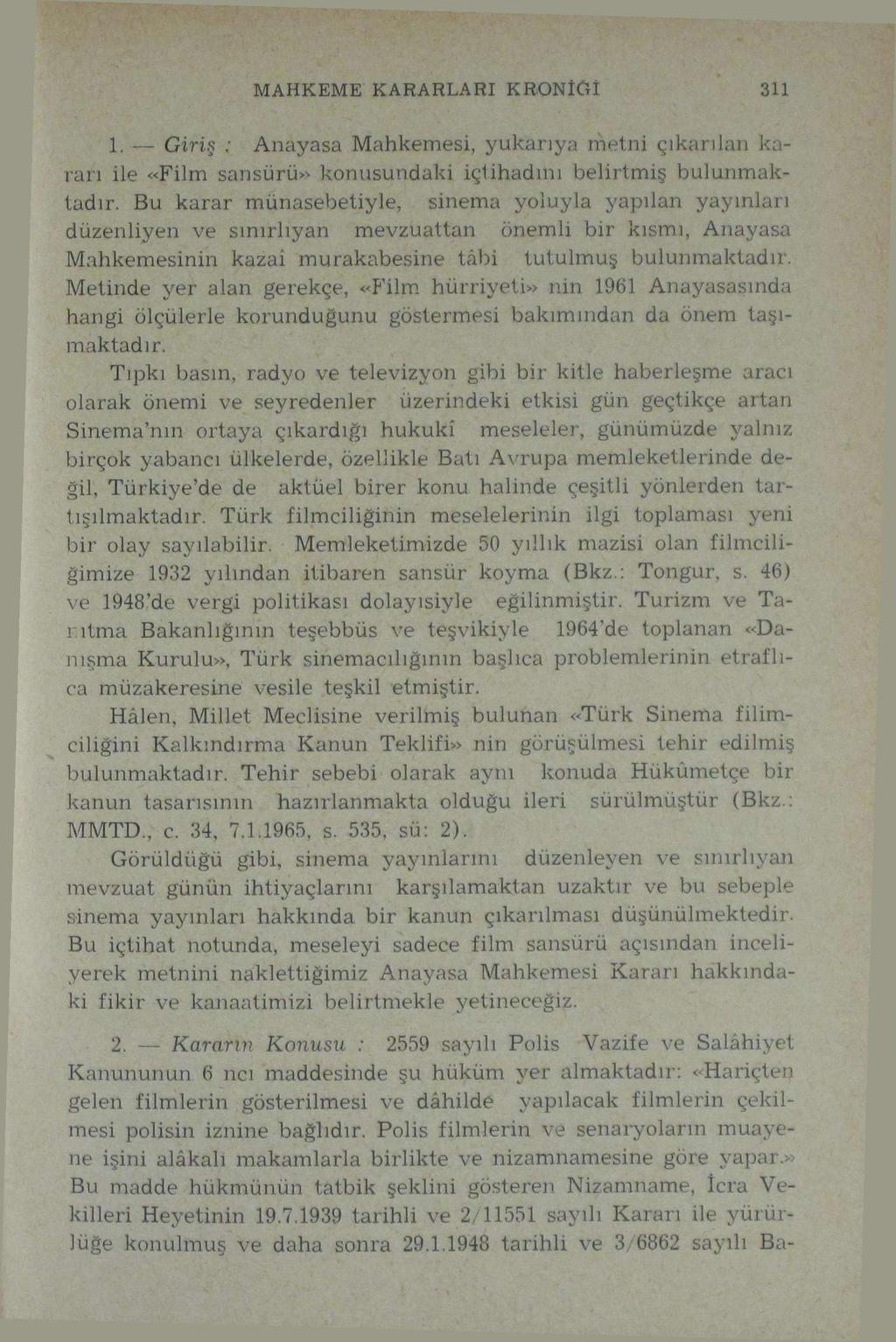 MAHKEME KARARLARI KRONİĞİ 311 1. Giriş : Anayasa Mahkemesi, yukarıya metni çıkarılan kararı ile «Film sansürü» konusundaki içtihadını belirtmiş bulunmaktadır.