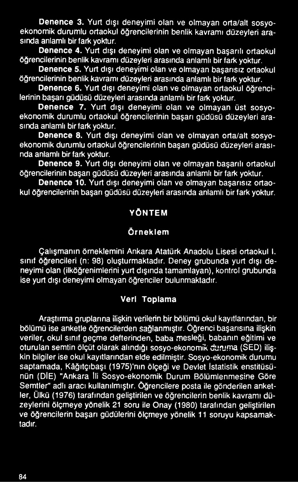 Yurt dışı deneyimi olan ve olmayan üst sosyoekonomik durumlu ortaokul öğrencilerinin başarı güdüsü düzeyleri arasında anlamlı bir fark yoktur. Denence 8.