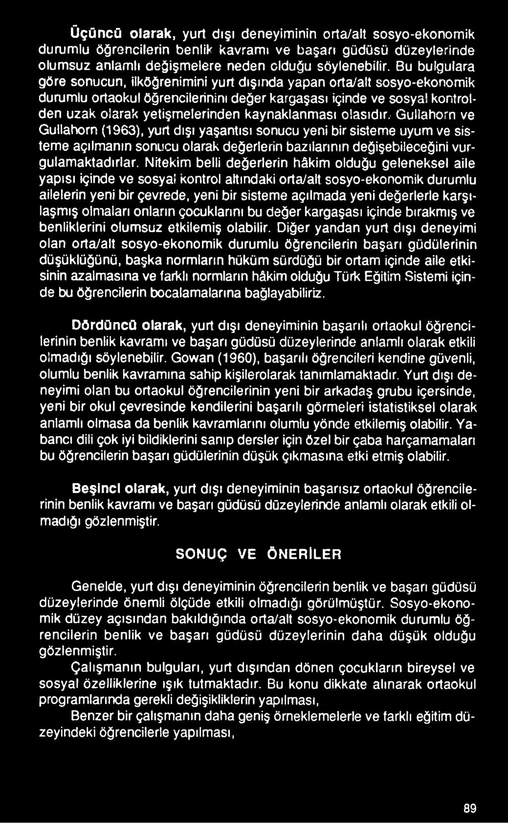 karşılaşmış olmaları onların çocuklarını bu değer kargaşası içinde bırakmış ve benliklerini olumsuz etkilemiş olabilir.