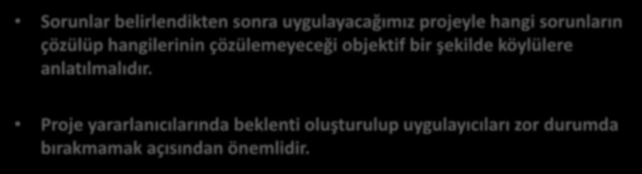 Sorunlar belirlendikten sonra uygulayacağımız projeyle hangi sorunların çözülüp hangilerinin çözülemeyeceği objektif bir şekilde