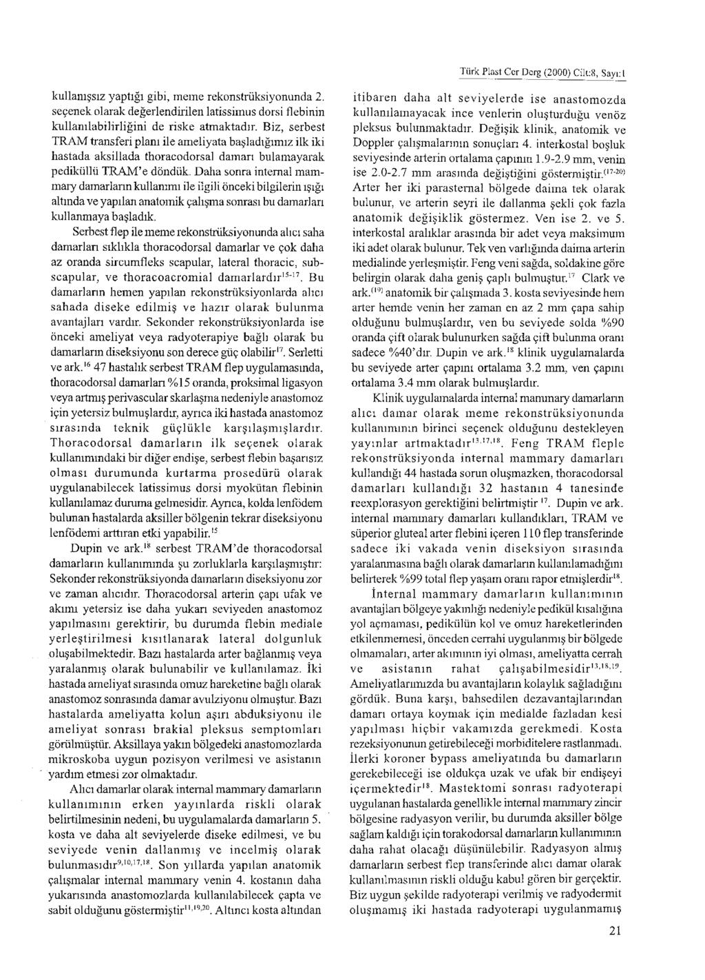 Türk Plast Cer Dcrg (2000) Cilt:8, Sayı: 1 kullanışsız yaptığı gibi, meme rekonstrüksiyonunda 2, seçenek olarak değerlendirilen latissimus dorsi debinin kullanılabilirliğini de riske atmaktadır.