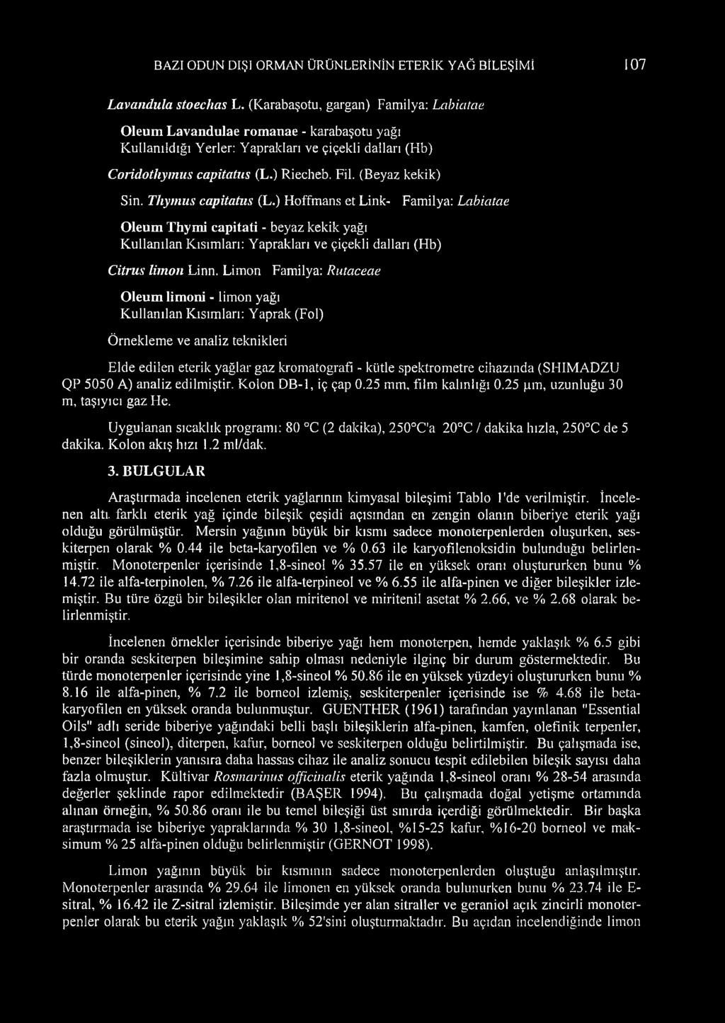 Thymus capitatııs (L.) Hoffmans et Link- Familya: Labiatae Oleum Thymi capitati - beyaz kekik yağı Kullanılan Kısımları: Yapraklan ve çiçekli dalları (Hb) Citrus limon Linn.