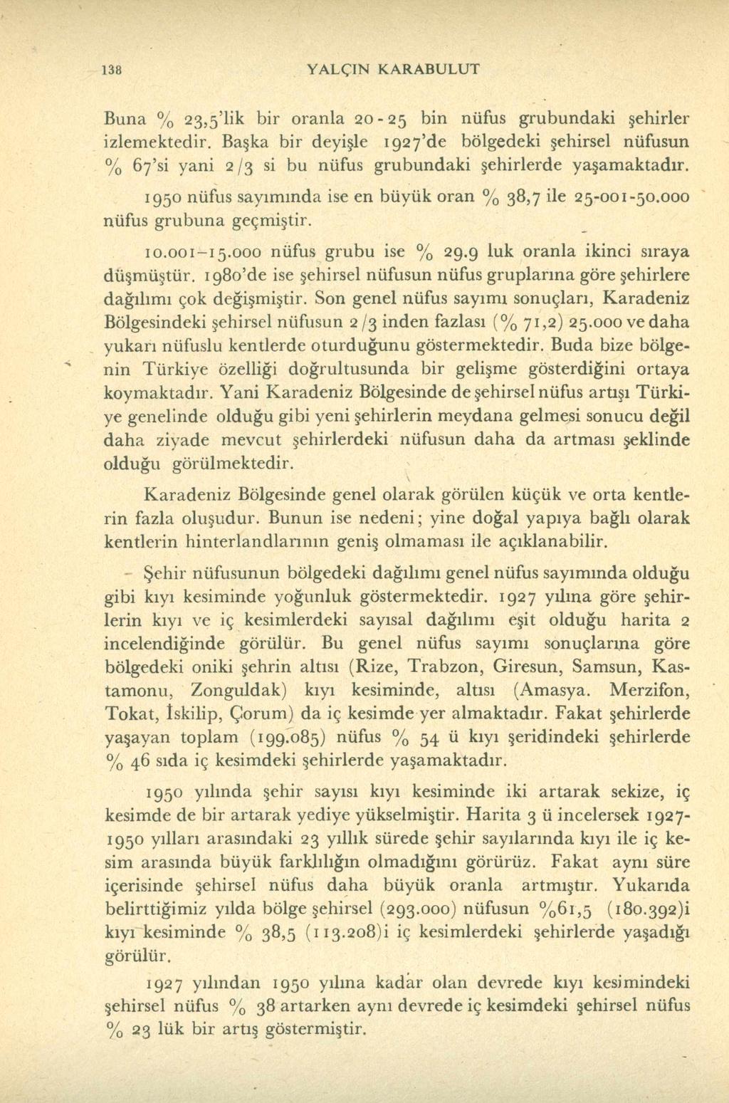 138 YALÇIN KARABULUT Buna % 23,5 lik bir ranla 2-25 bin nüfus grubundaki şehirler izleektedir.