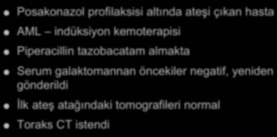 Vaka Posakonazol profilaksisi altında ateşi çıkan hasta AML indüksiyon kemoterapisi Piperacillin tazobacatam almakta