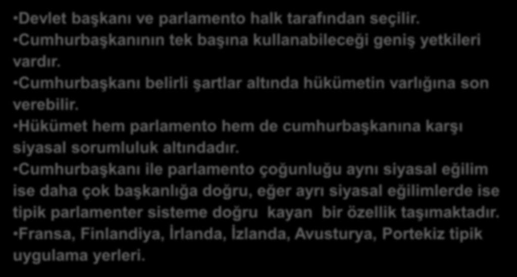 Teorisi Birliği Sistemler Sert Yumuşak :: TASNİFİ-YARI BAŞKANLIK SİSTEMİ:: Devlet başkanı ve parlamento halk tarafından seçilir. Cumhurbaşkanının tek başına kullanabileceği geniş yetkileri vardır.