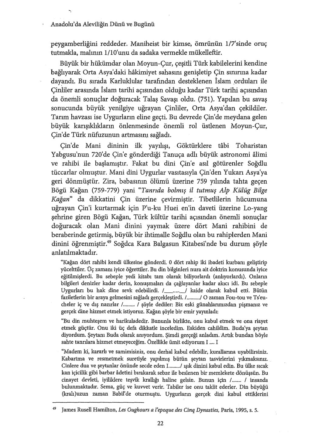 Anadolu'da Aleviliğin Dünü ve Bugünü peygamberliğini reddeder. Maniheist bir kimse, ömrünün l/7'sinde oruç tutmakla, malll1ll1 1/lO'unu da sadaka vermekle mükelleftir.