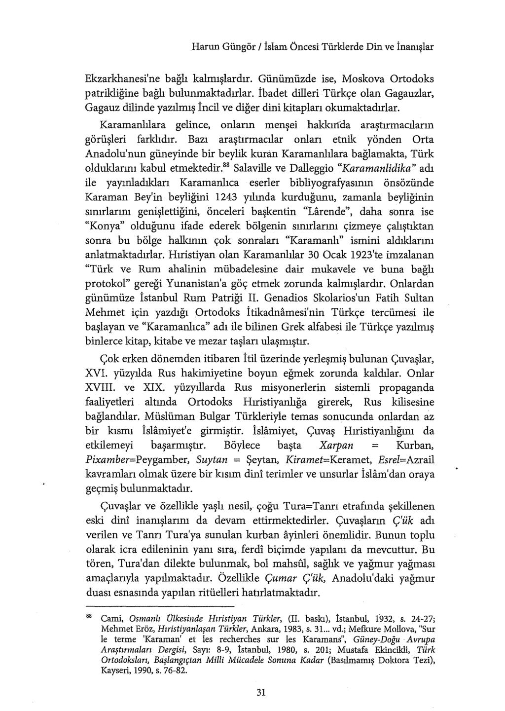 Harun Güngör 1 İslam Öncesi Türklerde Din ve inanışlar Ekzarkhanesi'ne bağlı kalmışlardır. Günümüzde ise, Moskova Ortodoks patrikliğine bağlı bulunmaktadırlar.