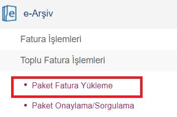 3.3.1 Paket Fatura Yükleme / Dosya Yükleme e-arşiv > Toplu Fatura İşlemleri > Paket Fatura Yükleme menüsünden ulaşılır.