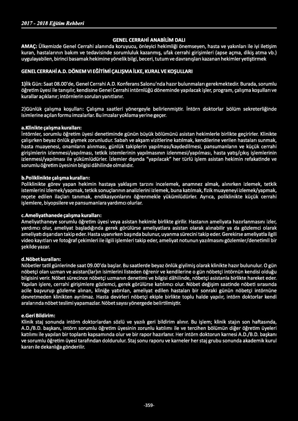 GENEL CERRAHİ ANABİLİM DALI AMAÇ: Ülkemizde Genel Cerrahi alanında koruyucu, önleyici hekimliği önemseyen, hasta ve yakınları ile iyi iletişim kuran, hastalarının bakım ve tedavisinde sorumluluk