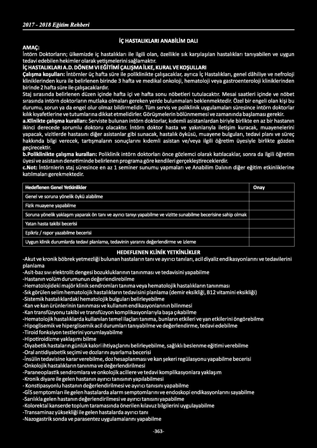 İÇ HASTALIKLARI ANABİLİM DALI AMAÇ: İntörn Doktorların; ülkemizde iç hastalıkları ile ilgili olan, özellikle sık karşılaşılan hastalıkları tanıyabilen ve uygun tedavi edebilen