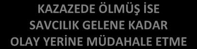 ELEKTRİK KAZASI KAZAZEDEYE DOKUNMADAN ÖNCE YALITKAN BİR MADDE İLE AKIMI KES GEREKİYORSA İLK YARDIM YAP (İLKYARDIM EKİBİ) KAZAZEDE ÖLMÜŞ İSE SAVCILIK GELENE KADAR OLAY YERİNE MÜDAHALE ETME PANİĞİ