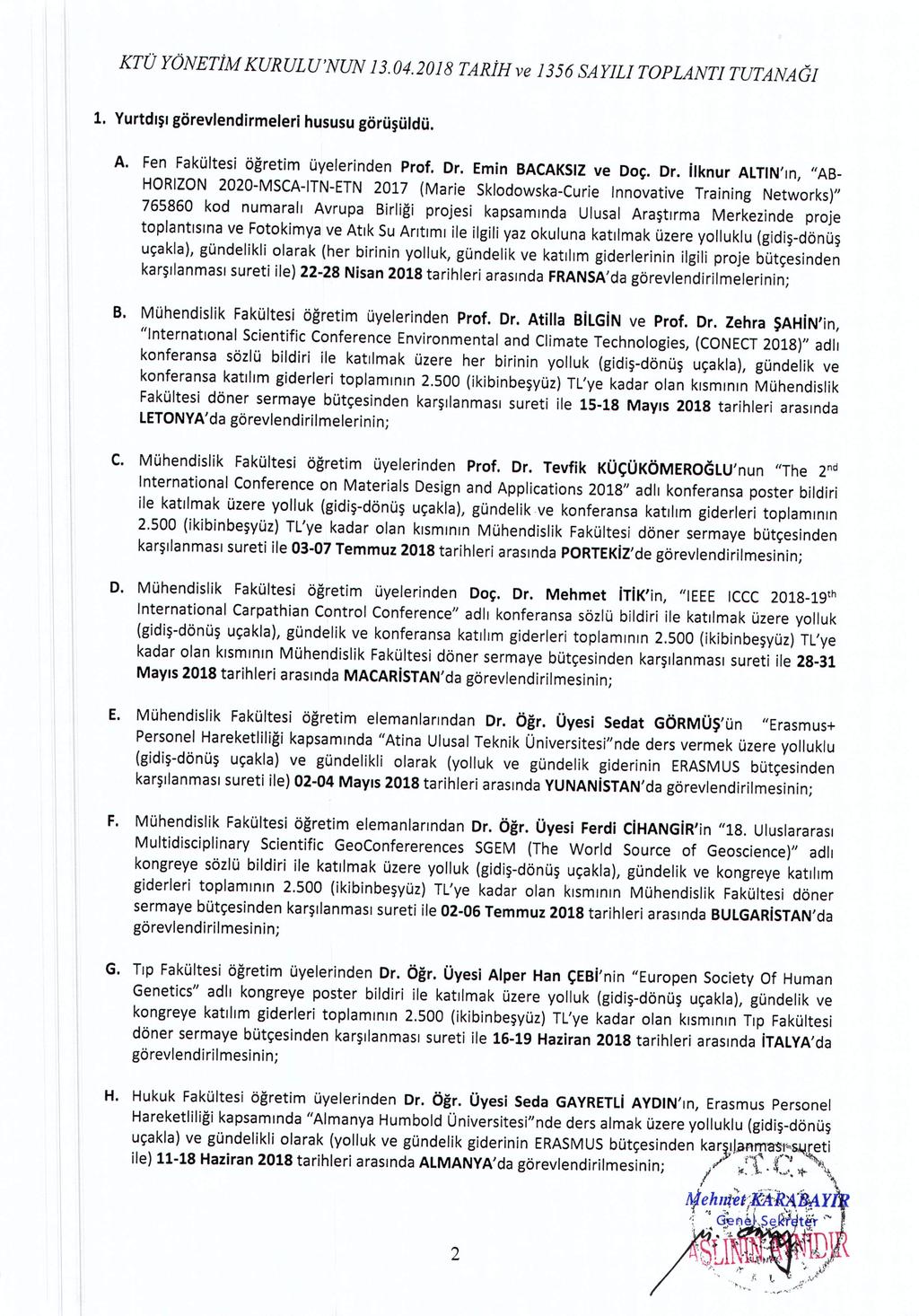 KTÜ YÖNETİM KUR UL U 'NUN 13.04.2018 TARİH ve 1356 SAYILI TOP LANTI TUTANA Gl 1. Yurtdışı görevlendirmeleri hususu görüşüldü. A. Fen Fakültesi öğretim üyelerinden Prof. Dr.