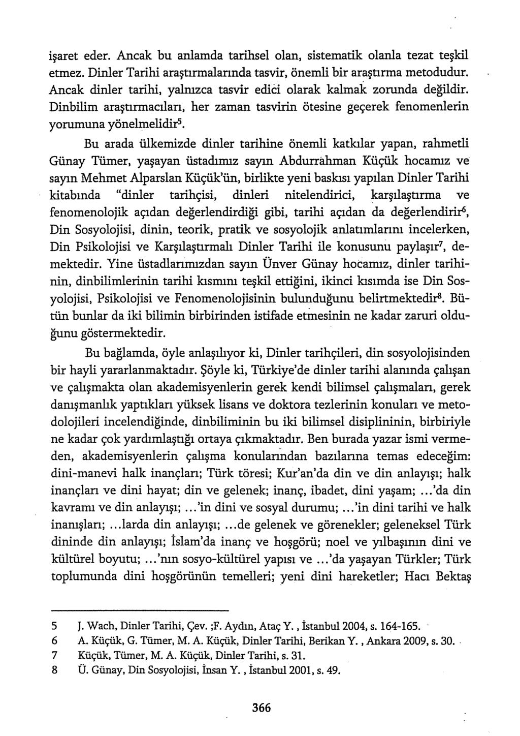 işaret eder. Ancak bu anlamda tarihsel olan, sistematik olanla tezat teşkil etmez. Dinler Tarihi araştırmalannda tasvir, önemli bir araştırma metodudur.