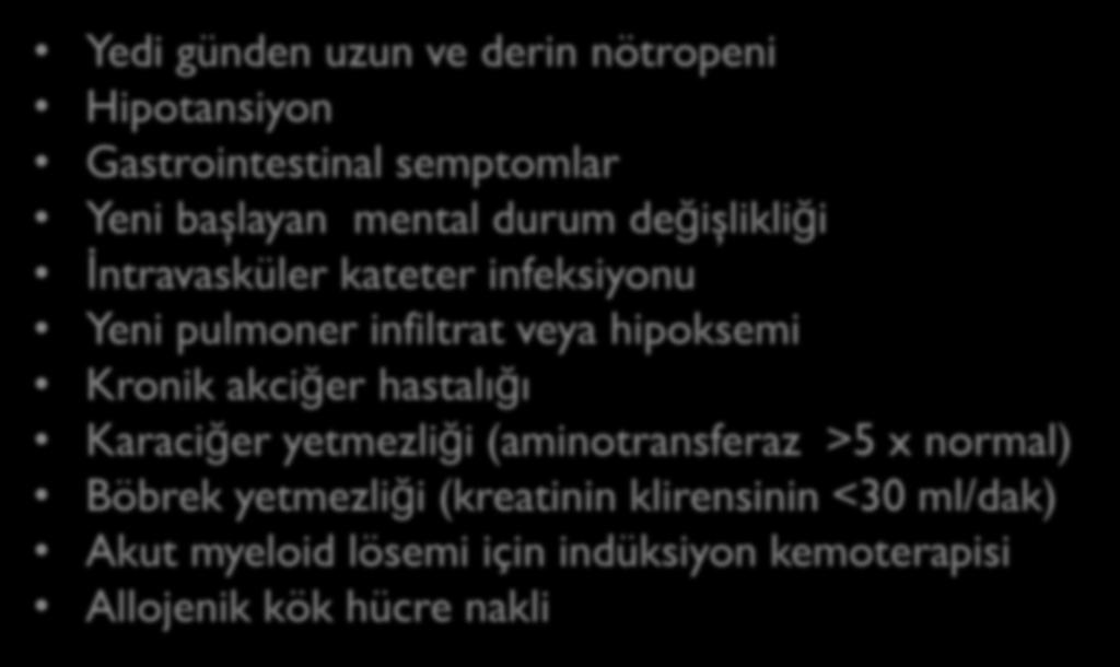 Yüksek Riskli Hastalar IDSA Önerisi: Hastanede yatarak ampirik antibiyotik tedavisi almalı (AII) Yedi günden uzun ve derin nötropeni Hipotansiyon Gastrointestinal semptomlar Yeni başlayan mental