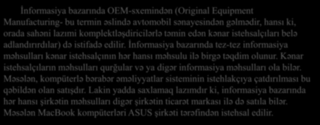 İnformasiya bazarında OEM-sxemindən (Original Equipment Manufacturing- bu termin əslində avtomobil sənayesindən gəlmədir, hansı ki, orada sahəni lazımi komplektləşdiricilərlə təmin edən kənar