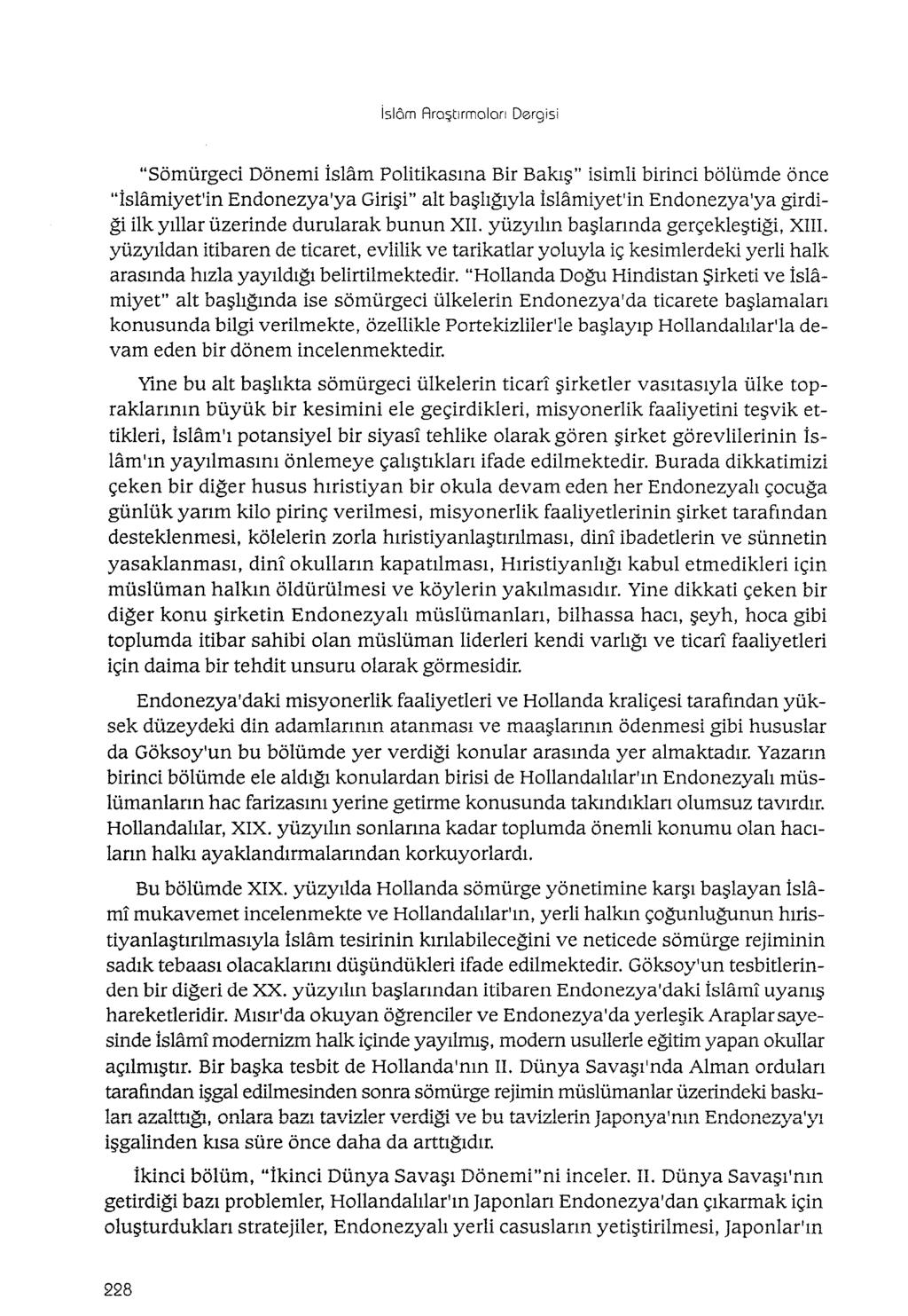 islôm Araştırmalan Dergisi "Sömürgeci Dönemi islam Politikasına Bir Bakış" isimli birinci bölümde önce "İslamiyet'in Endonezya'ya Girişi" alt başlığıyla İslamiyet'in Endonezya'ya girdiği ilk yıllar