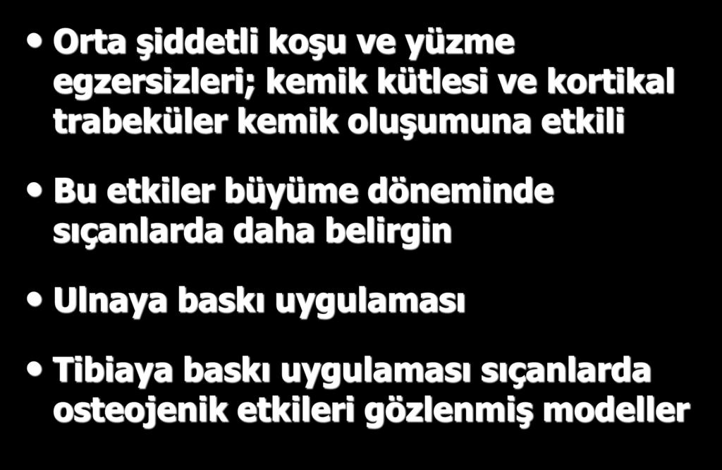 Orta şiddetli koşu ve yüzme egzersizleri; kemik kütlesi ve kortikal trabeküler kemik oluşumuna etkili Bu etkiler büyüme