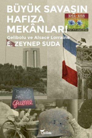 Büyük Savaşın Hafıza Mekânları Büyük Savaşın doğu ve batı cepheleri, Gelibolu ve Alsace Lorraine hafıza mekânları. Her iki örneğin tarihsel, kültürel, özgül koşullarından doğan farklılıkları var.