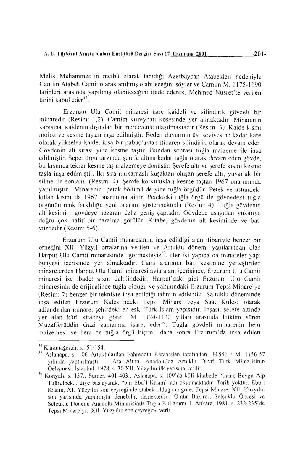 A. Ü. TürkiYat Arasıırmaları Enstitüsü Dergisi SaYı 17 Erzurum 2001-201- M elik Muhammed' in metbu olarak tanıdığı Azerbaycan Atabekleri nedeniyle Camiin Atabek Camii olarak anılnıış olabileceğini