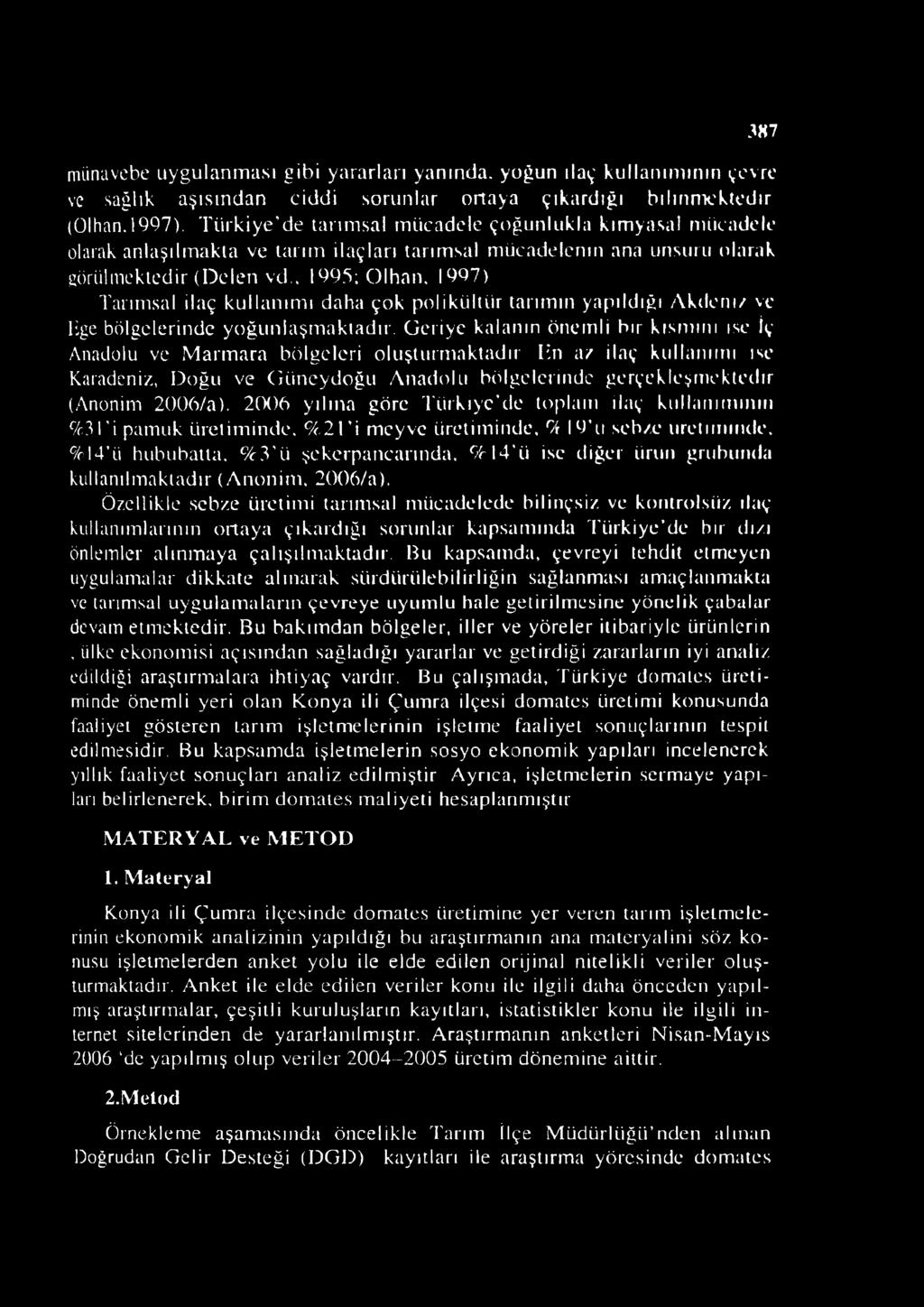 1997) Tarımsal ilaç kullanımı daha çok polikültiir tarımın yapıldığı Akdem/ ve lige bölgelerinde yoğunlaşmaktadır.