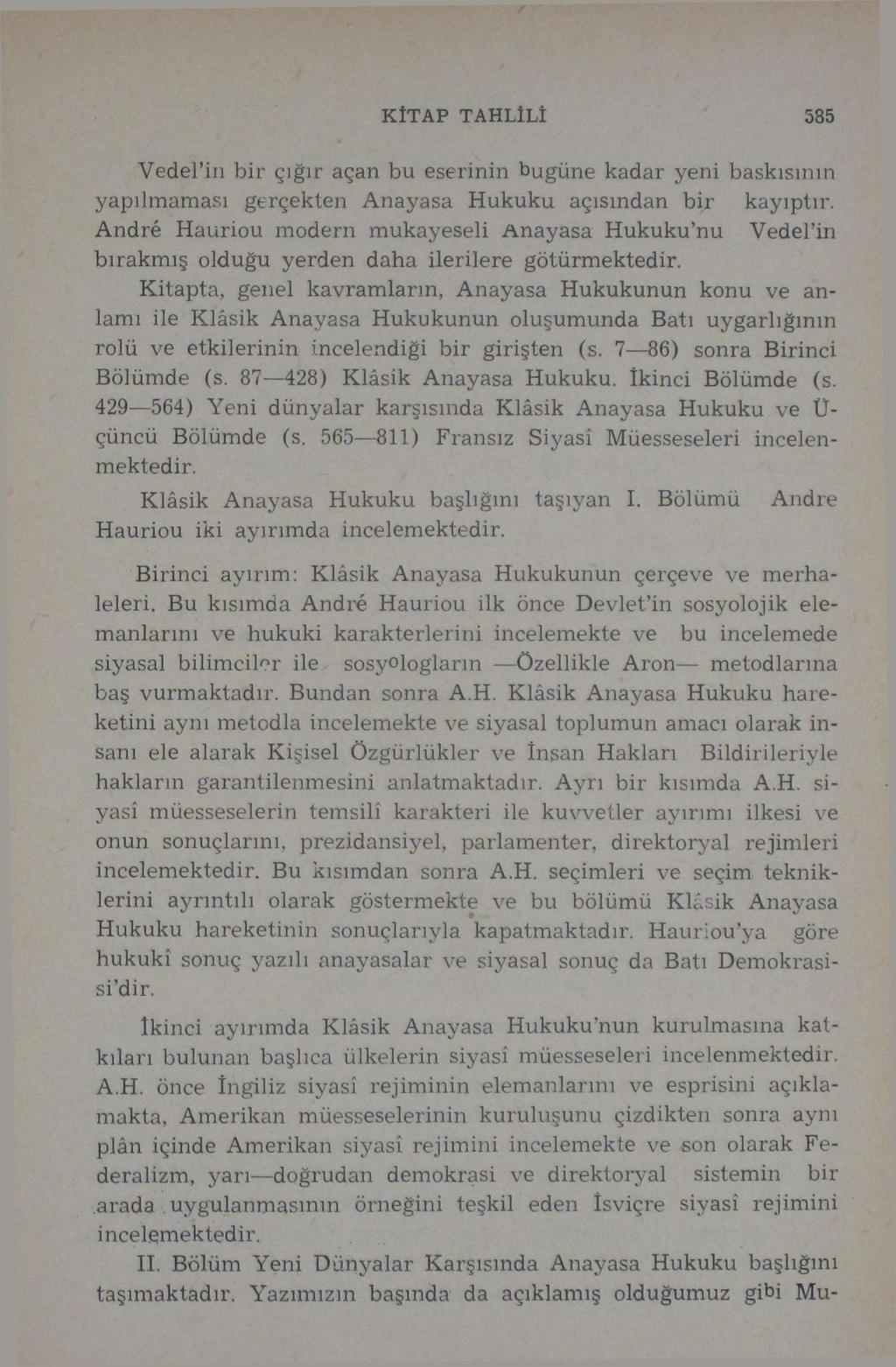 KİTAP TAHLİLİ 535 Vedel'in bir çığır açan bu eserinin bugüne kadar yeni baskısının yapılmaması gerçekten Anayasa Hukuku açısından bir André Hauriou modern mukayeseli Anayasa Hukuku'nu kayıptır.