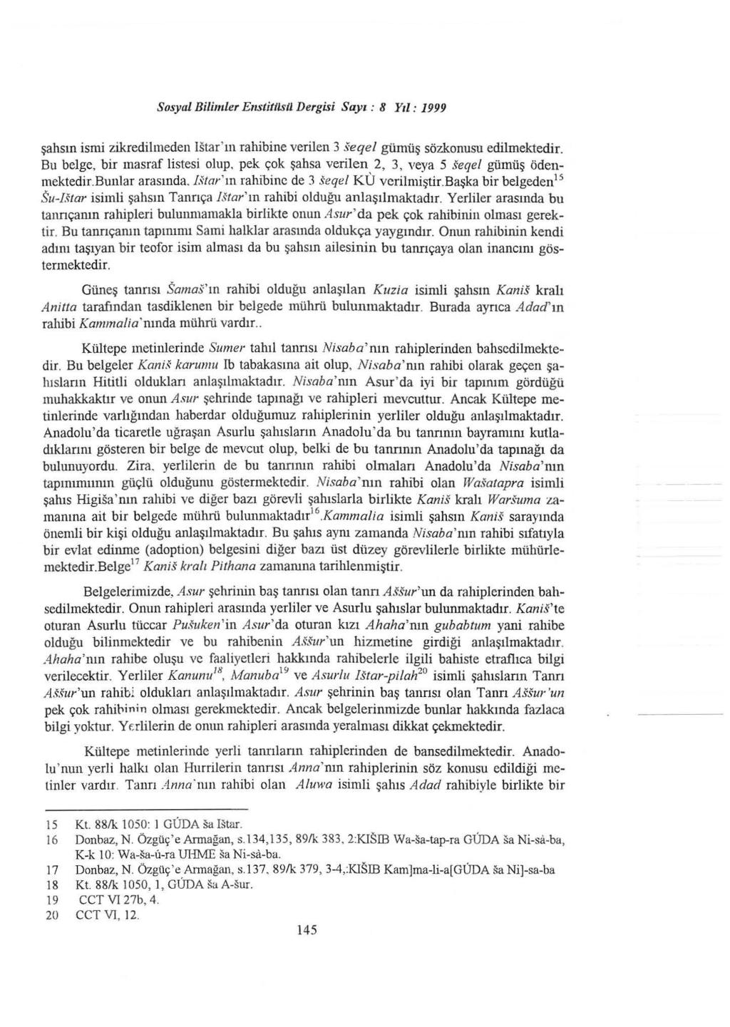 Sosyal Bilimler Enstitilsil Dergisi Sayı : 8 Yıl: 1999 şahsın ismi zikredilıneden ıstar ' ın rahibine verilen 3 ~eqel gümüş sözkonusu edilmektedir. Bu belge, bir masraf listesi olup.