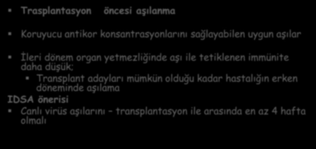 SOT hastalarında-aşılama zamanı Transplantasyon sonrasında; Antikor yanıtları genellikle daha zayıf canlı virüs aşılarından kaçınılmalı Trasplantasyon öncesi aşılanma Koruyucu antikor