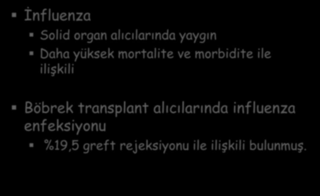 SOT hastalarında-influenza Aşılaması İnfluenza Solid organ alıcılarında yaygın Daha yüksek mortalite ve morbidite ile ilişkili Böbrek