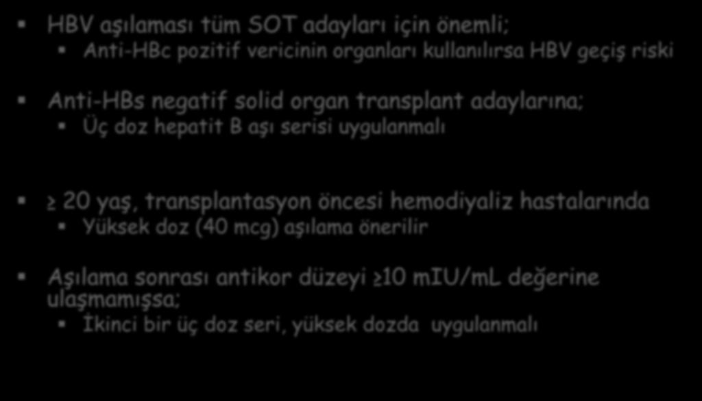 SOT hastalarında-hepatit B Aşılaması HBV aşılaması tüm SOT adayları için önemli; Anti-HBc pozitif vericinin organları kullanılırsa HBV geçiş riski Anti-HBs negatif solid organ transplant adaylarına;