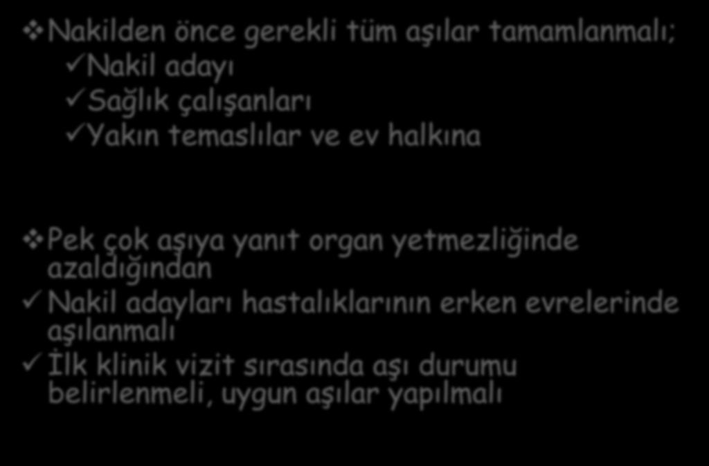 SOT hastalarında aşılama- genel İlkeler Nakilden önce gerekli tüm aşılar tamamlanmalı; Nakil adayı Sağlık çalışanları Yakın temaslılar ve ev halkına Pek çok aşıya yanıt organ yetmezliğinde