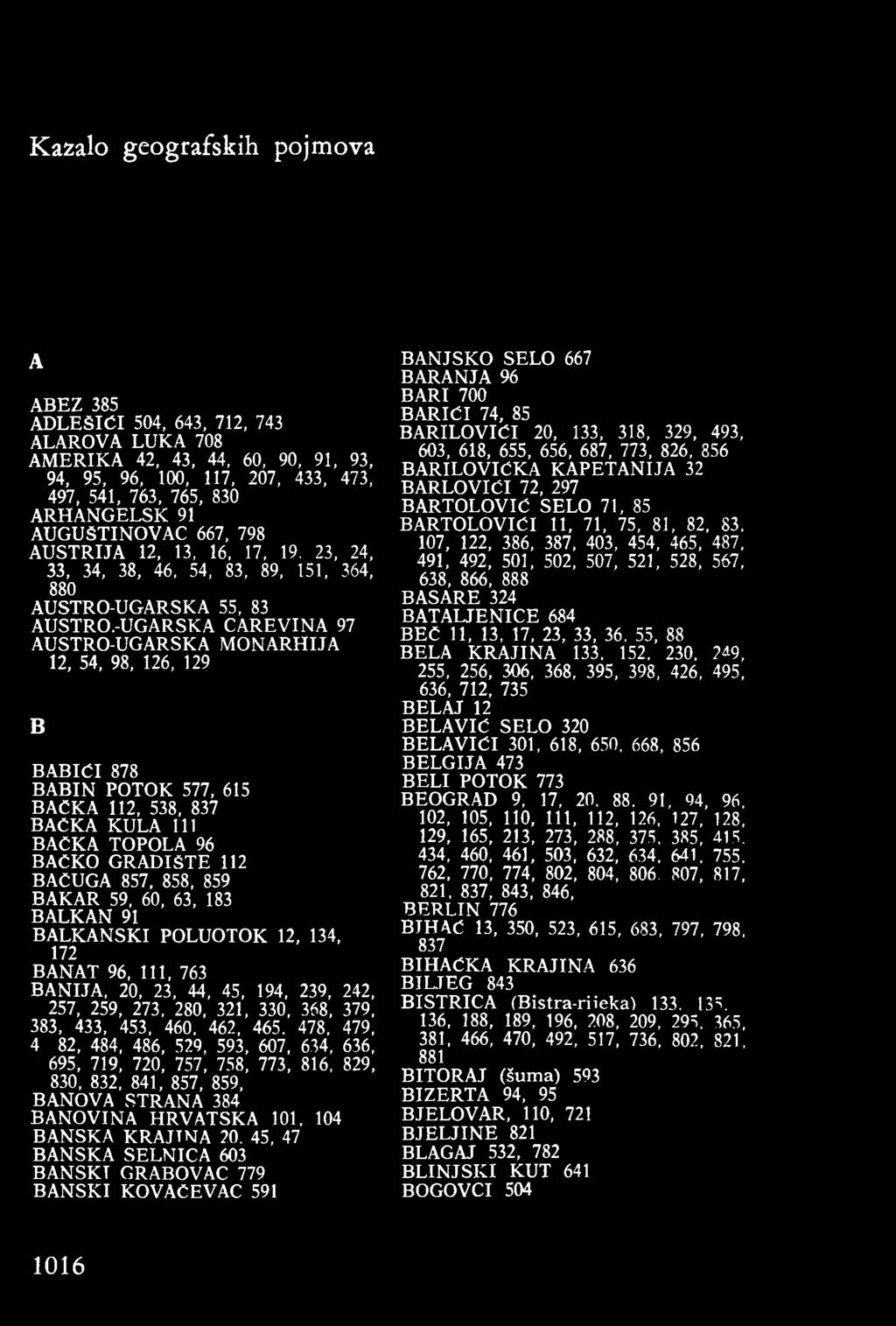 -UGARSKA CAREVINA 97 AUSTRO-UGARSKA MONARHIJA 12, 54, 98, 126, 129 B BABIĆI 878 BABIN POTOK 577, 615 BAČKA 112, 538, 837 BAČKA KULA 111 BAČKA TOPOLA 96 BAČKO GRADIŠTE 112 BAČUGA 857, 858, 859 BAKAR