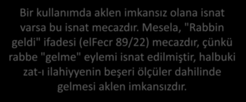 HAKİKAT VE MECAZ Bir kullanımda aklen imkansız olana isnat varsa bu isnat mecazdır.