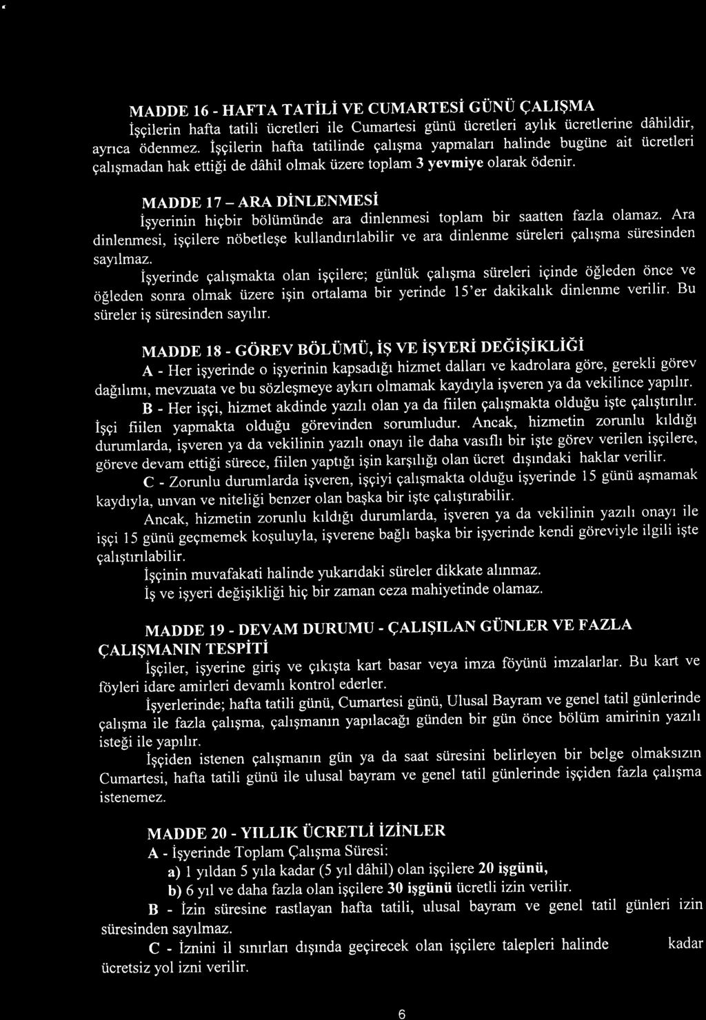 MADDE 16 - HAFTA TAriLi ve CUMARTES 6UNU QALI$MA iggilerin hafta tatili i.icretleri ile Cumartesi giinti i.icretleri ayhk iicretlerine dihildir, ayrrca '6denmez.