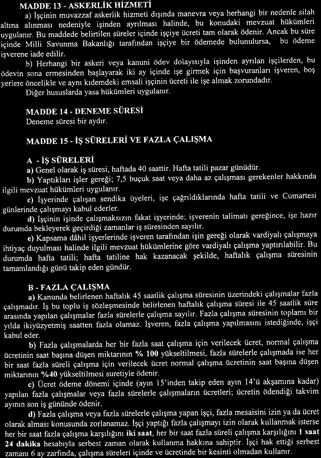 MADDE 13. ASKERLiK HiZMETi a) iqginin muvazzaf askerlik hizmeti dtqtnda manevra veya herhangi bir nedenle silah altrna airnmasr nedeniyle iginden ay.