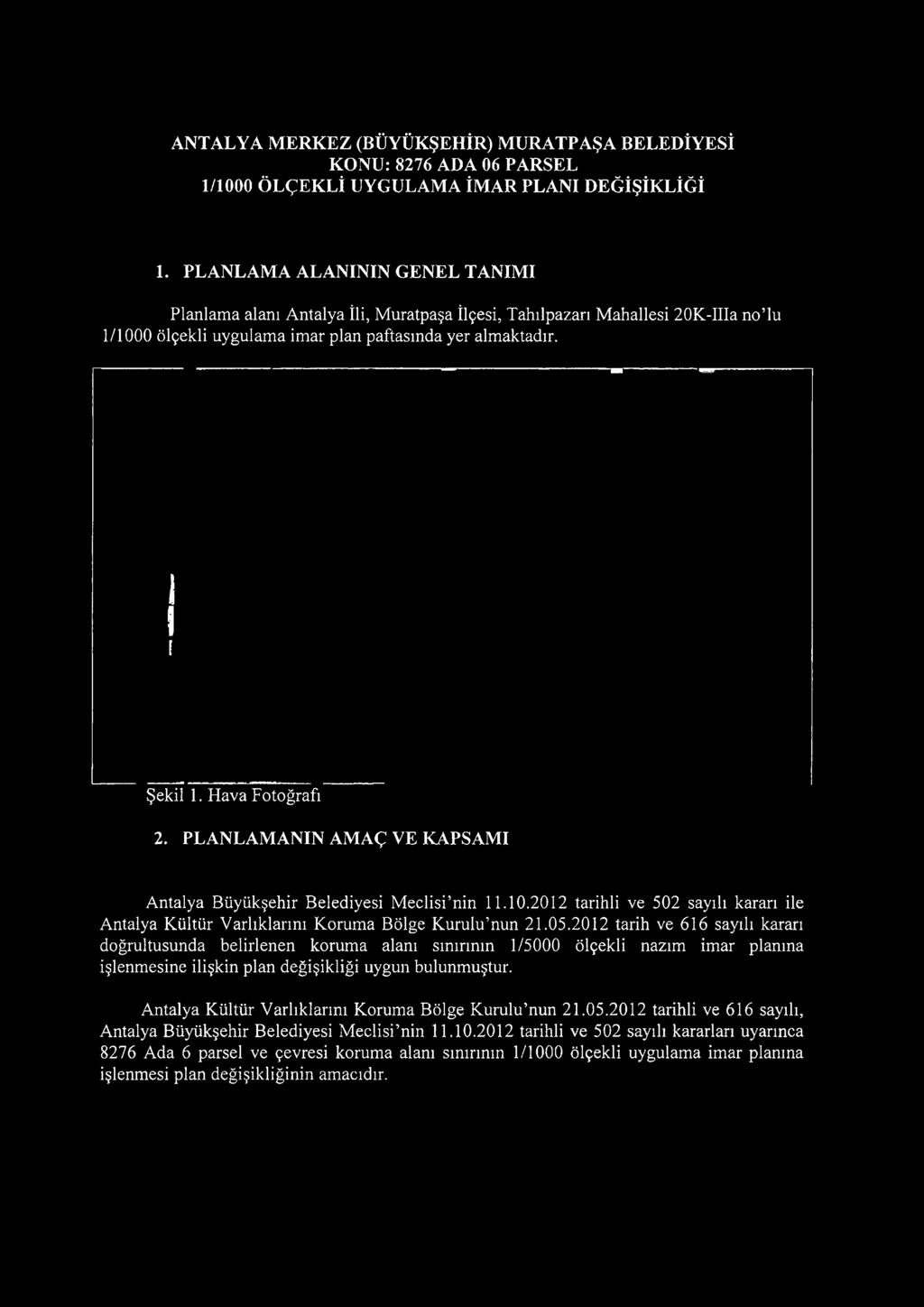 2012 tarih ve 616 sayılı kararı doğrultusunda belirlenen koruma alanı sınırının 1/5000 ölçekli nazım imar planına işlenmesine ilişkin plan değişikliği uygun