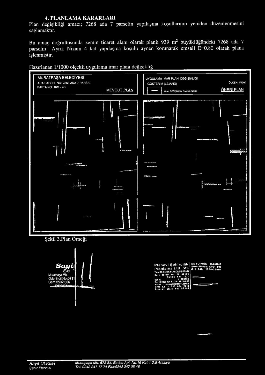 (LEJAND) PLAN DEĞİŞİKLİĞİ ONAMA SINIRI ÖLÇEK: 1/1000 ÖNERİ PLAN Şekil 3.Plan Örneği Sayii Ş e Muratpaşa Mlı. Oda Sici!