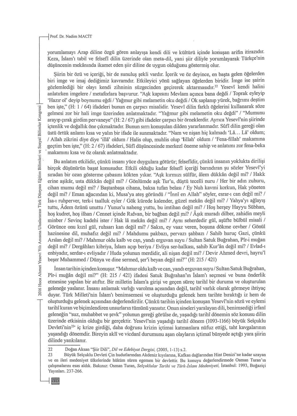 Prof. Dr. Nadim MACİT yorumlamayı Arap diline özgü gören anlayışa kendi dili ve kültürü içinde konuşan arifin itirazıdır.