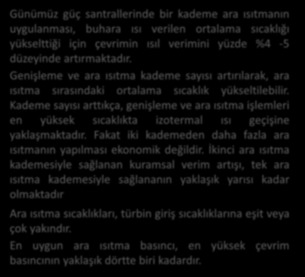 Kademe sayısı arttıkça, genişleme ve ara ısıtma işlemleri en yüksek sıcaklıkta izotermal ısı geçişine yaklaşmaktadır. Fakat iki kademeden daha fazla ara ısıtmanın yapılması ekonomik değildir.