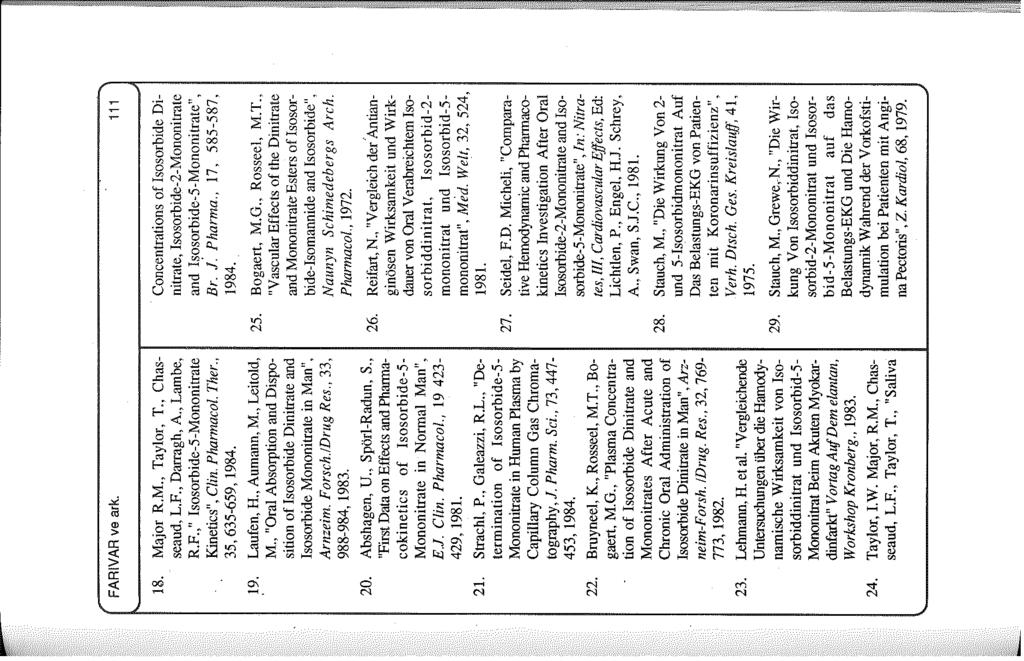 FAR iv AR ve ark. 111 18. Major R.M., Taylar, T., Chasseaud, L.F., Darragh, A., Lam be, R.F.," Isosorbide-5-Mononitrate Kinetics", Clin. Pharmacol. Ther., 35, 635-659, 1984. 19. Laufen, H., Aumann, M.