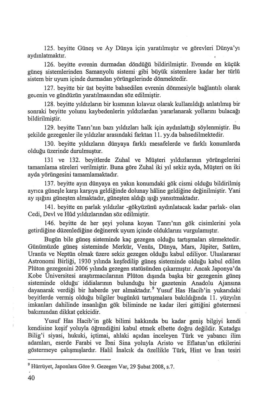 ı25. beyitte Güneş ve Ay Dünya için yaratılmıştır ve görevleri Dünya'yı aydınlatmaktır. 126. beyitte evrenin durmadan döndüğü bildirilmiştir.