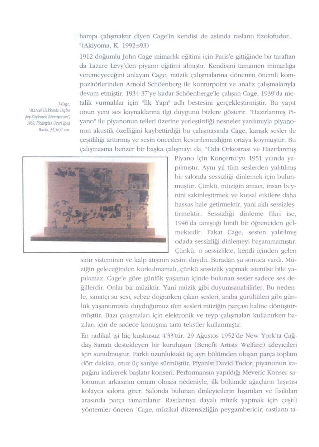 j-ü ge, "Mu cel Hı Um dı HJÇbır i'r""""'"bl"''')''''''': 1959, PHsrglu Uzeıı ıpek 3.utı,.ı/, 5z H cır. harnpı ça lı şm a k tı r diyen Cage'in kendisi de aslırıda raslarıu fızolufudur.. "(Ak iyoma, K.