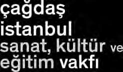 ÇAĞDAȘ İSTANBUL SANAT, KÜLTÜR VE EĞİTİM VAKFI Contemporary Istanbul tarafından bu yıl kurulan Çağdaș İstanbul Sanat, Kültür ve Eğitim Vakfı (ÇİV) gücünü geçmișteki deneyimlerinden ve genç