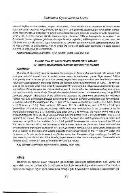 Badminton Oyuncularında Laktat lamiı bir ilişkiye rastlanmazken, bayan deneklerde, birinci setteki oyun zamanlan ile ikinci setteki oyun zamanlan arasında negatif yönlü bir ilişki (r = -.94, p<0.